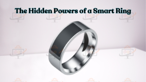 Beyond Wearables: Delving into the Revolutionary Features of Smart Rings