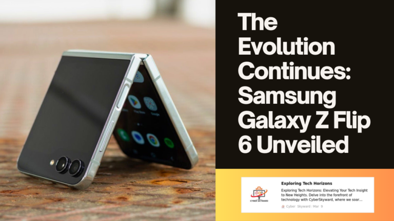 The Evolution Continues: Samsung Galaxy Z Flip 6 Unveiled