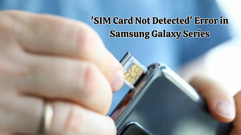SIM Card Not Detected' error on your Samsung Galaxy device